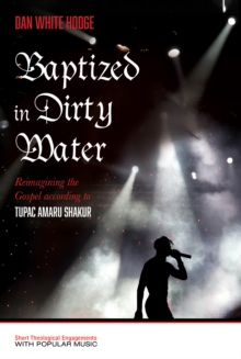 Image for Baptized in Dirty Water: Reimagining the Gospel according to Tupac Amaru Shakur