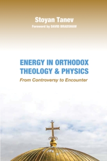 Image for Energy in Orthodox Theology and Physics: From Controversy to Encounter