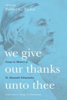 Image for We Give Our Thanks Unto Thee: Essays in Memory of Fr. Alexander Schmemann
