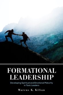 Image for Formational Leadership: Developing Spiritual and Emotional Maturity in Toxic Leaders