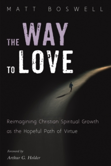 Image for Way to Love: Reimagining Christian Spiritual Growth As the Hopeful Path of Virtue
