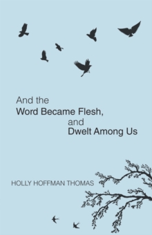 Image for And the Word Became Flesh: And Dwelt Among Us