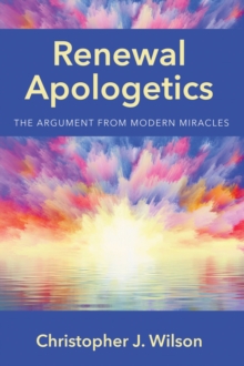 Image for Renewal Apologetics: The Argument from Modern Miracles