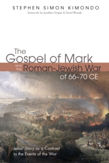 Image for Gospel of Mark and the Roman-jewish War of 66-70 Ce: Jesus' Story As a Contrast to the Events of the War