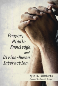 Image for Prayer, Middle Knowledge, and Divine-human Interaction