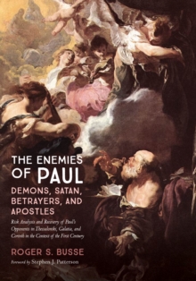 Image for Enemies of Paul: Demons, Satan, Betrayers, and Apostles: Risk Analysis and Recovery of Paul's Opponents in Thessaloniki, Galatia, and Corinth in the Context of the First Century