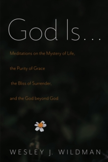 Image for God Is . . .: Meditations on the Mystery of Life, the Purity of Grace, the Bliss of Surrender, and the God beyond God