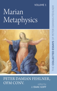 Image for Marian Metaphysics: The Collected Essays of Peter Damian Fehlner: Volume 1