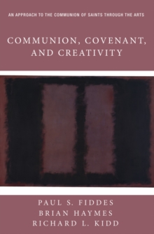 Image for Communion, Covenant, and Creativity: An Approach to the Communion of Saints through the Arts