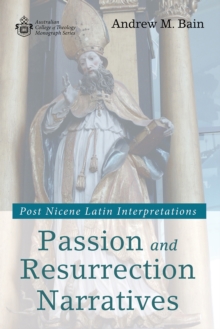 Image for Passion and Resurrection Narratives: Post Nicene Latin Interpretations