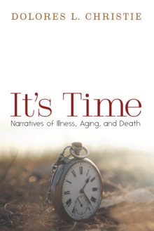 Image for It's Time: Narratives of Illness, Aging, and Death