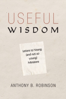 Image for Useful Wisdom: Letters to Young (and Not-So-Young) Ministers