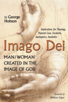 Image for Imago Dei: Man/Woman Created in the Image of God: Implications for Theology, Pastoral Care, Eucharist, Apologetics, Aesthetics