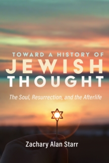 Image for Toward a History of Jewish Thought: The Soul, Resurrection, and the Afterlife