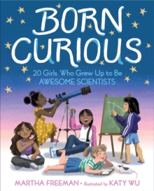 Image for Born curious: 20 girls who grew up to be awesome scientists