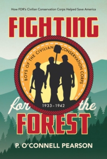 Image for Fighting for the forest: how FDR's Civilian Conservation Corps helped save America