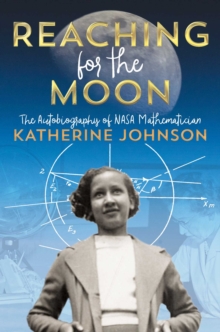 Image for Reaching for the Moon: the autobiography of NASA mathematician Katherine Johnson