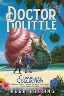 Image for Doctor Dolittle The Complete Collection, Vol. 1 : The Voyages of Doctor Dolittle; The Story of Doctor Dolittle; Doctor Dolittle's Post Office