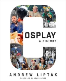 Image for Cosplay: A History: The Builders, Fans, and Makers Who Bring Your Favorite Stories to Life