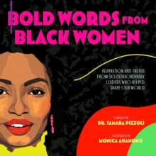 Bold Words from Black Women: Inspiration and Truths from 50 Extraordinary Leaders Who Helped Shape Our World