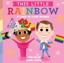 Image for This Little Rainbow : A Love-Is-Love Primer