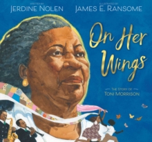 Image for On her wings  : the story of Toni Morrison
