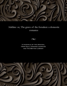 Image for Adeline : Or, the Grave of the Forsaken: A Domestic Romance