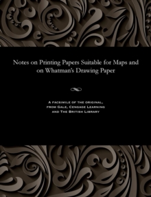Image for Notes on Printing Papers Suitable for Maps and on Whatman's Drawing Paper