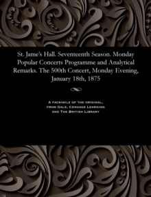 Image for St. Jame's Hall. Seventeenth Season. Monday Popular Concerts Programme and Analytical Remarks. the 500th Concert, Monday Evening, January 18th, 1875