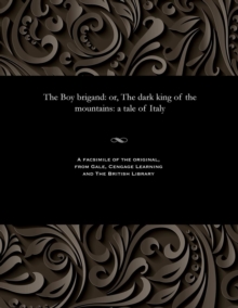 Image for The Boy Brigand : Or, the Dark King of the Mountains: A Tale of Italy