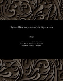 Image for Tyburn Dick, the Prince of the Highwaymen