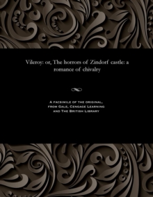 Image for Vileroy : Or, the Horrors of Zindorf Castle: A Romance of Chivalry