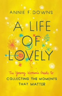 Image for A life of lovely: the young woman's guide to collecting the moments that matter