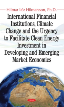 Image for International Financial Institutions, Climate Change & the Urgency to Facilitate Clean Energy Investment in Developing & Emerging Market Economies