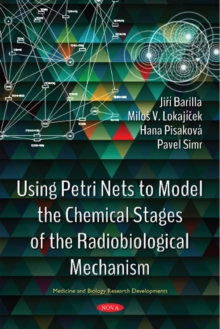 Image for Using Petri Nets to Model the Chemical Stages of the Radiobiological Mechanism