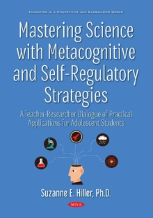 Image for Mastering science with metacognitive and self-regulatory strategies  : a teacher-researcher dialogue of practical applications for adolescent students