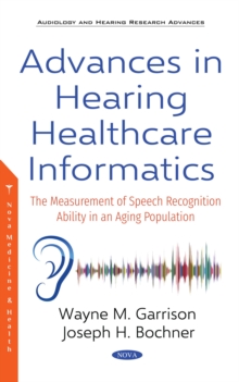 Image for Advances in hearing healthcare informatics: the measurement of speech recognition ability in an aging population