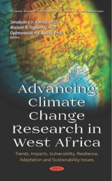 Image for Advancing Climate Change Research in West Africa : Trends, Impacts, Vulnerability, Resilience, Adaptation and Sustainability Issues