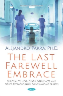 Image for The Last Farewell Embrace : Spirituality, Near-Death Experiences, and Other Extraordinary Events among Nurses