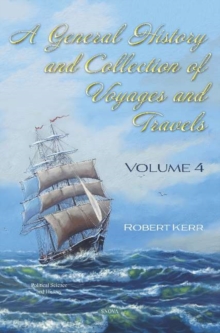Image for A General History and Collection of Voyages and Travels : Volume 4