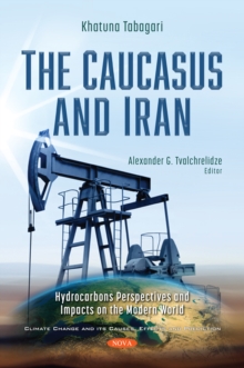 Image for The Caucasus and Iran: Hydrocarbons Perspectives and Impacts on the Modern World