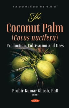 Image for The coconut palm (cocos nucifera): production, cultivation and uses