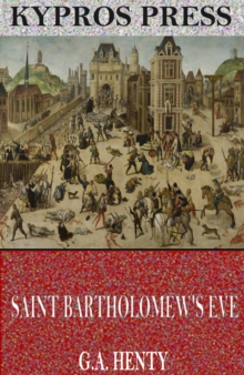 Image for Saint Bartholomew's Eve: A Tale of the Huguenot Wars