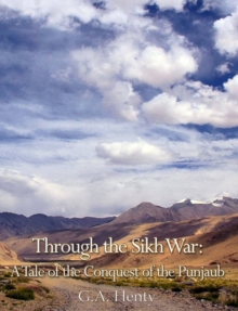 Image for Through the Sikh War: A Tale of the Conquest of the Punjaub