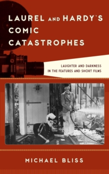 Image for Laurel and Hardy's comic catastrophes: laughter and darkness in the feature films and two-reelers