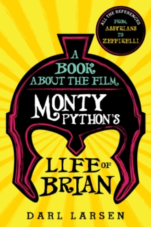 Image for A book about the film Monty Python's Life of Brian: all of the references from Assyrians to Zeffirelli