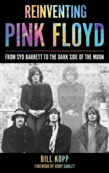 Image for Reinventing Pink Floyd: from Syd Barrett to the Dark side of the Moon