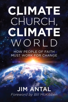 Image for Climate church, climate world  : how people of faith must work for change