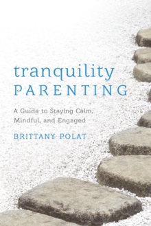 Image for Tranquility parenting: a guide to staying calm, mindful, and engaged