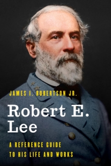 Image for Robert E. Lee: a reference guide to his life and works